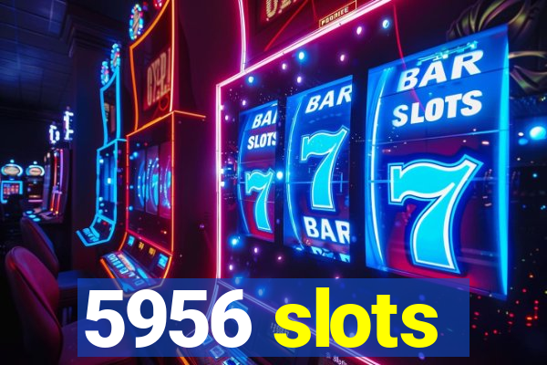 5956 slots